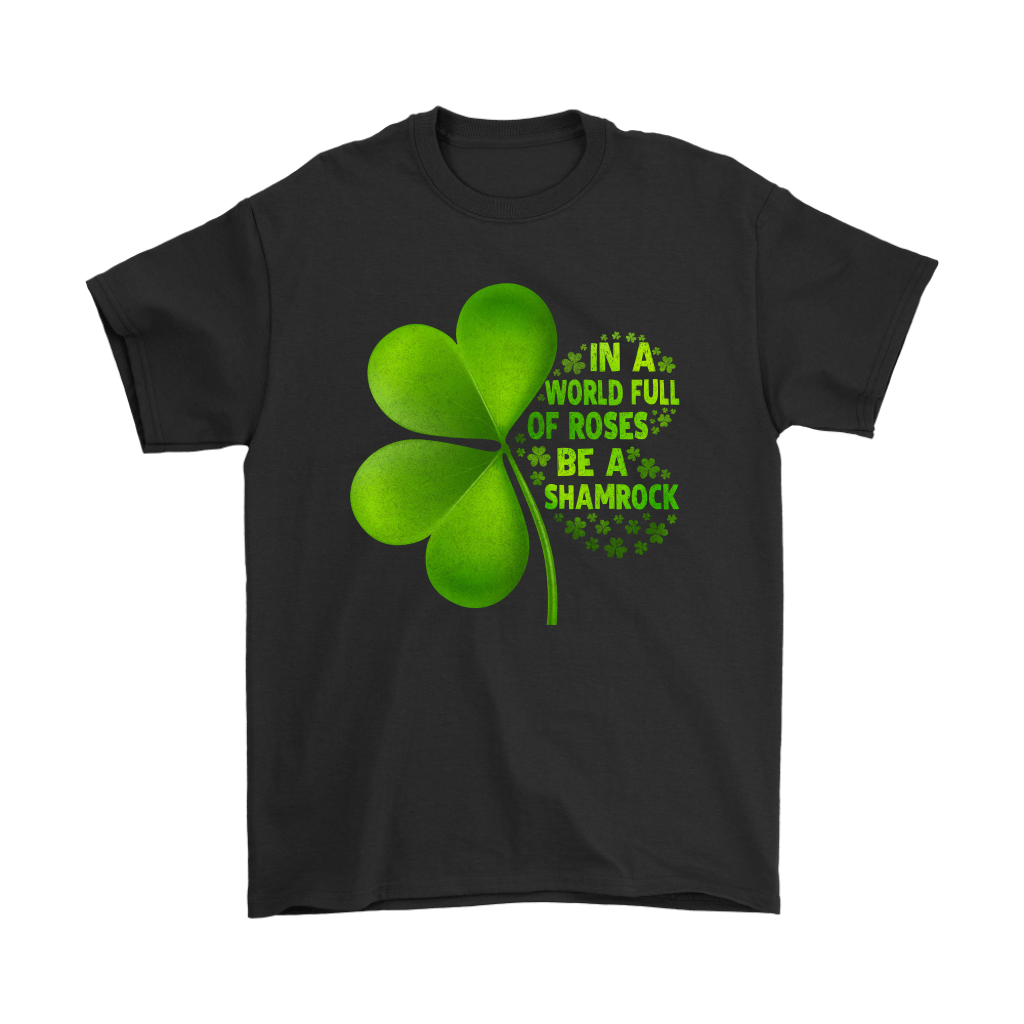 In A World Full Of Roses Be A Shamrock St Patrick Day Men Women T-shirt, Hoodie, Sweatshirt | Size Up To 6xl