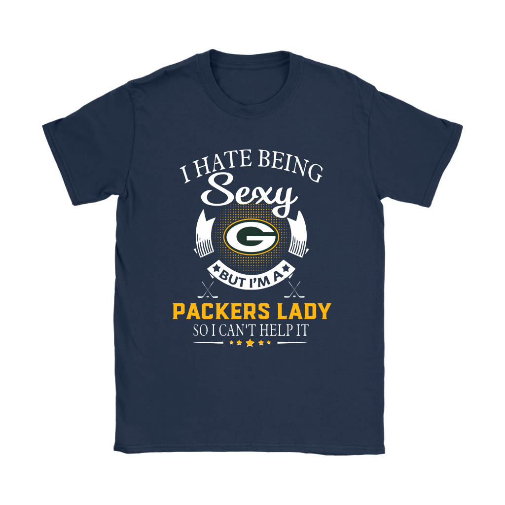 I Hate Being Sexy But Im A Green Bay Packers Lady T-Shirt - T