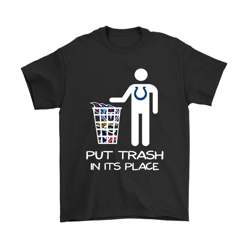 Indianapolis Colts Put Trash In Its Place Funny T-Shirt - T-shirts