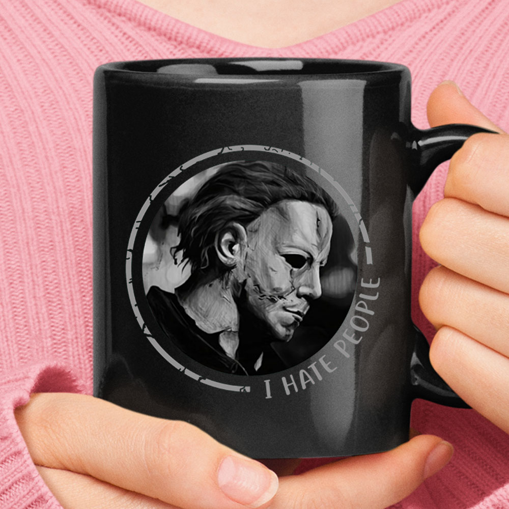 Michael Myers I Hate People Halloween Mug – Ceramic Mug 11oz, 15oz