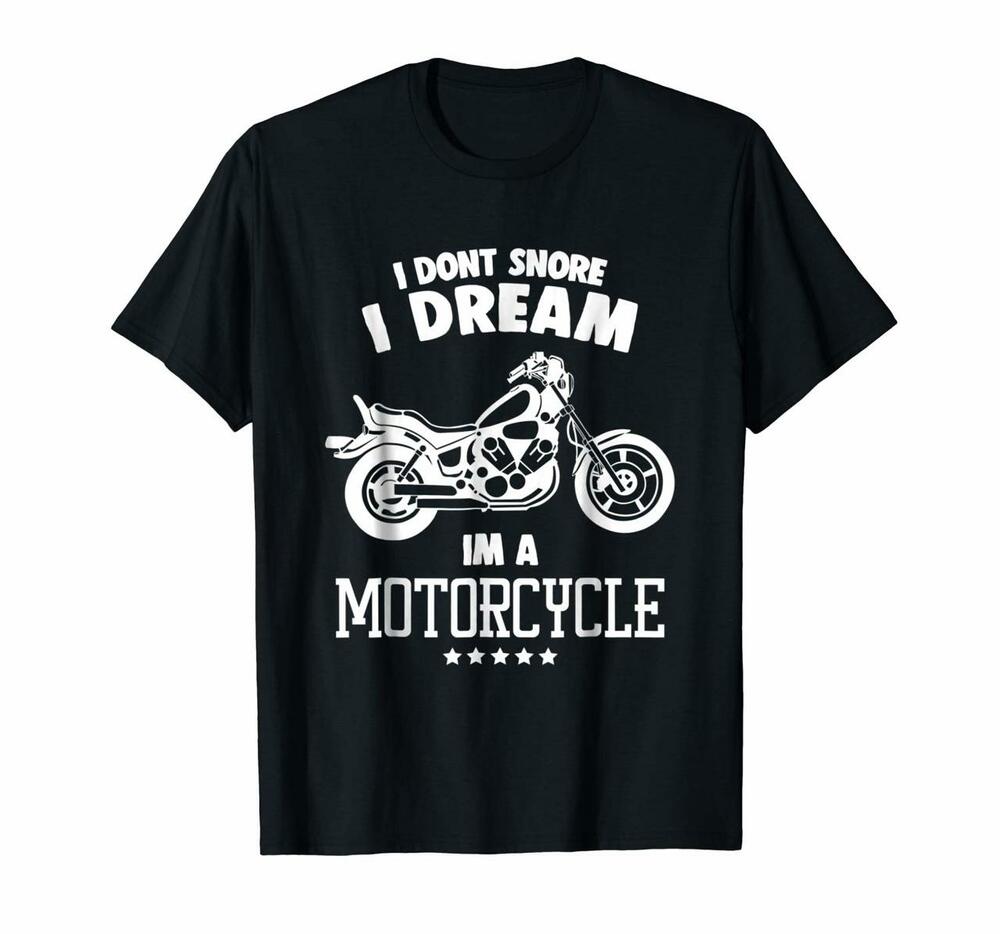 I Dont Snore I Dream Im A Motorcycle Funny Biker T Shirts