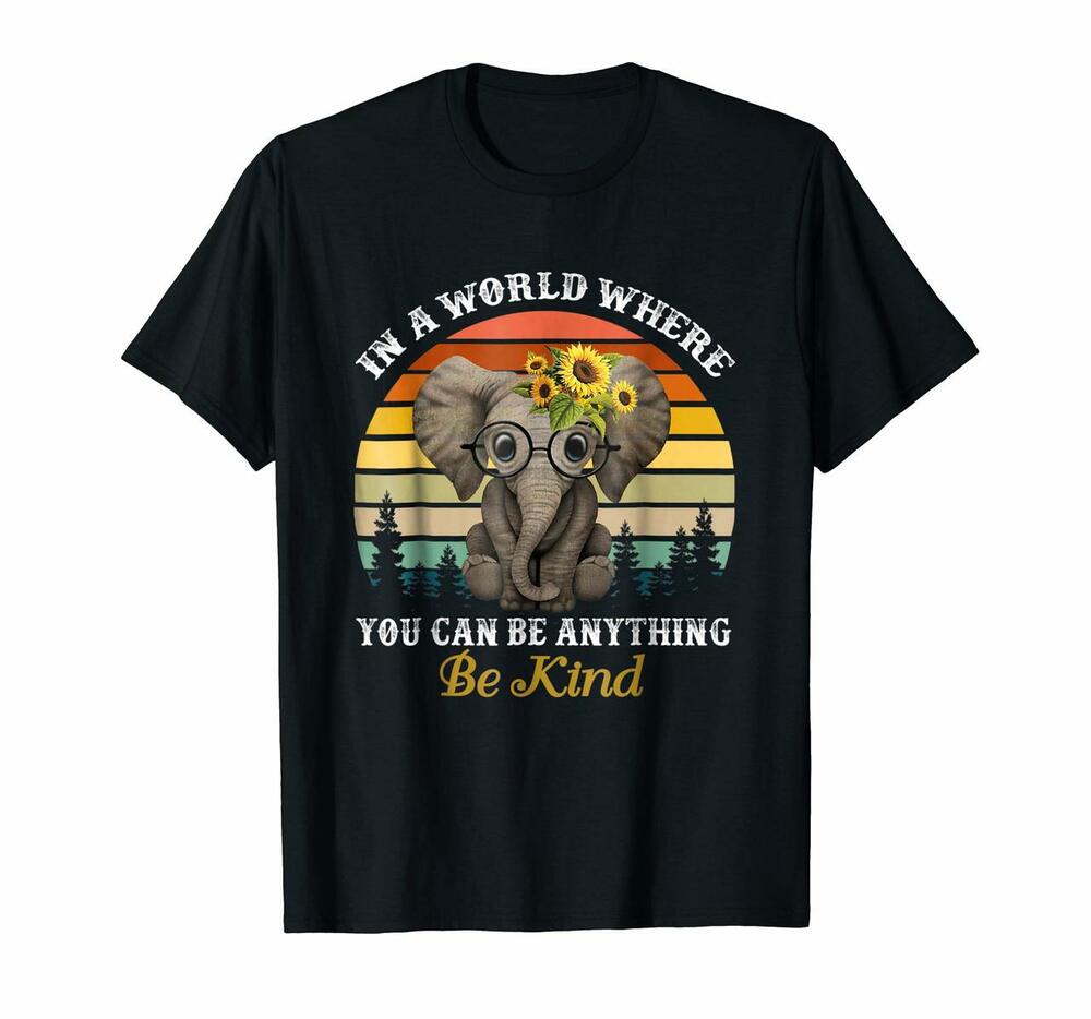 In A World Where You Can Be Anything Be Kind Elephant Shirt