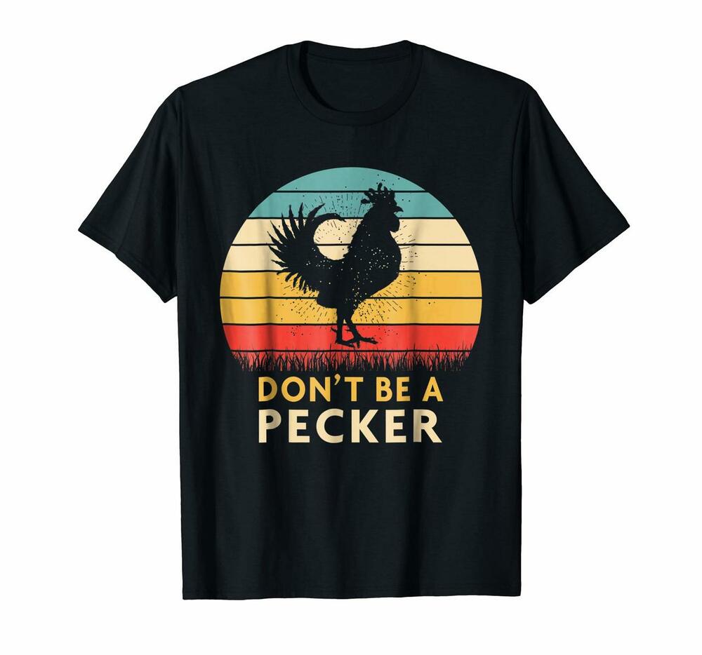 Dont Be A Pecker Tshirt Funny Chicken Shirt