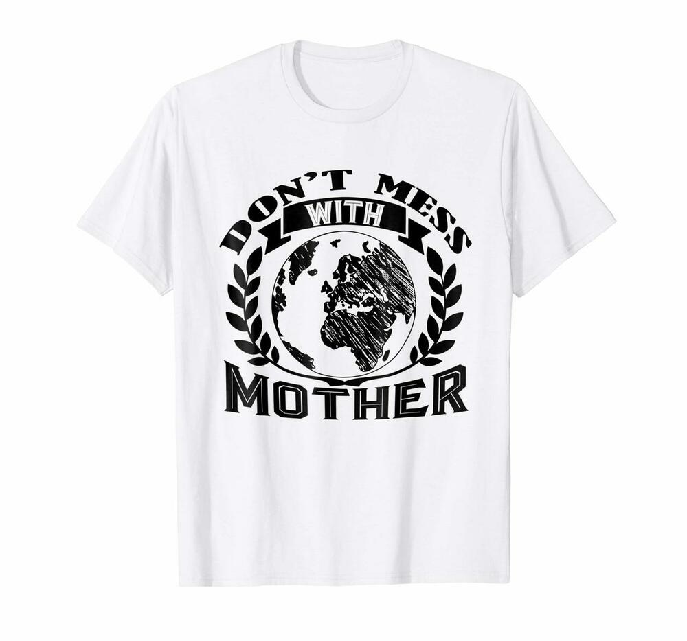 Earth Day Shirt Dont Mess With Mother Tee Shirt