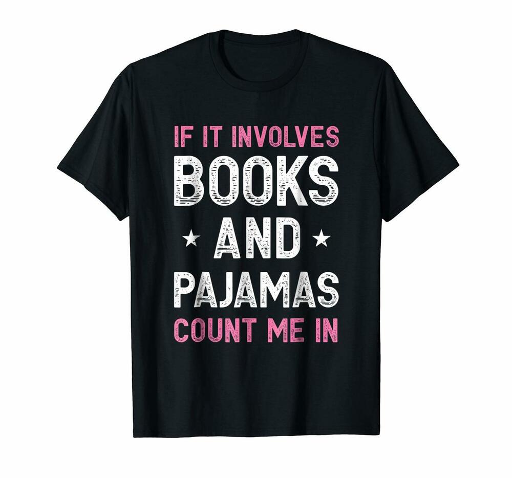 If It Involves Books And Pajamas Count Me In Funny Read Tee