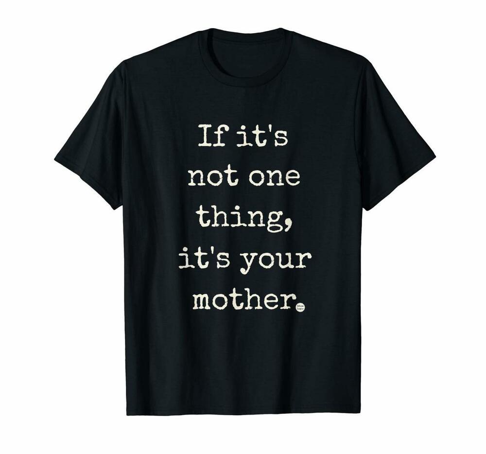 If Its Not One Thing Its Your Mother By Idiom Logic