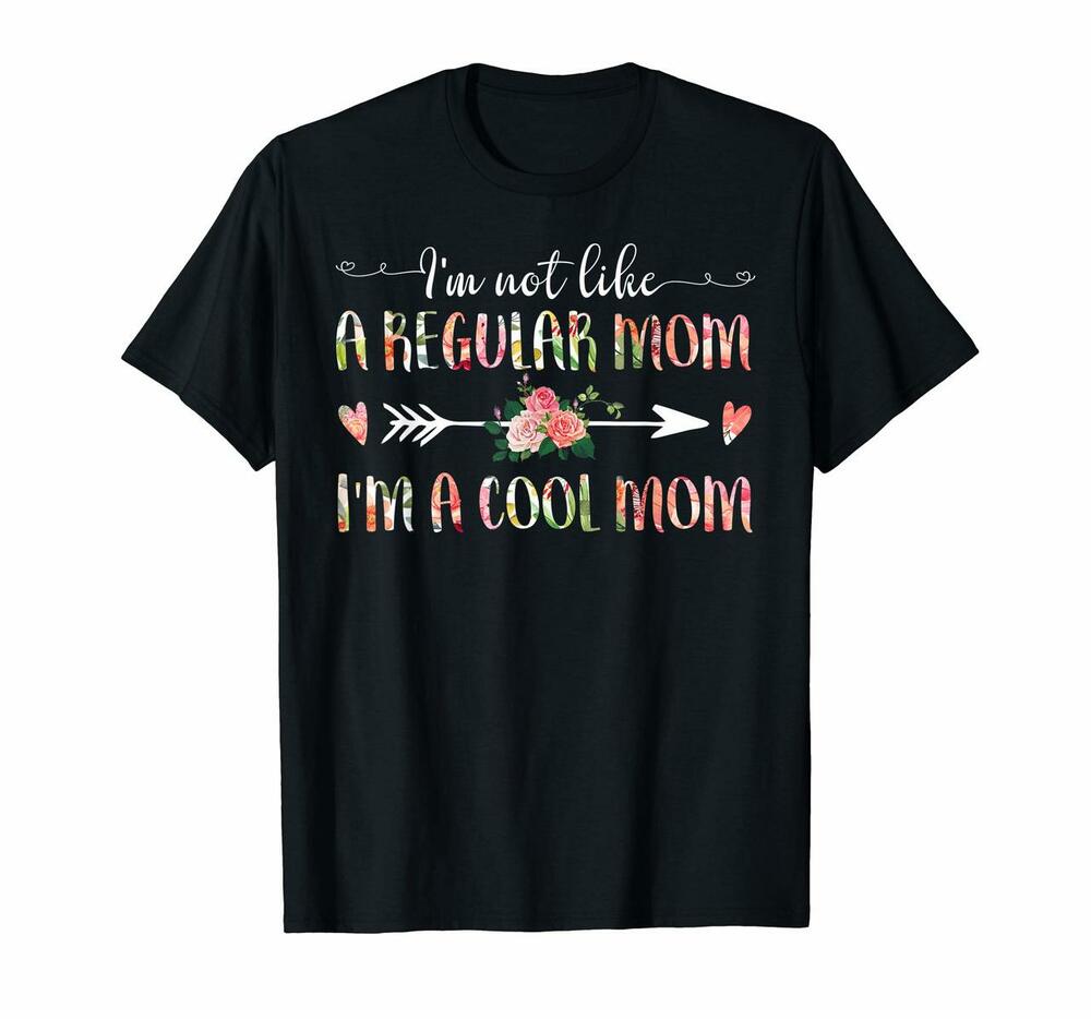 Im Not Like A Regular Mom Im A Cool Mom T-shirt, Hoodie, Sweatshirt Mothers