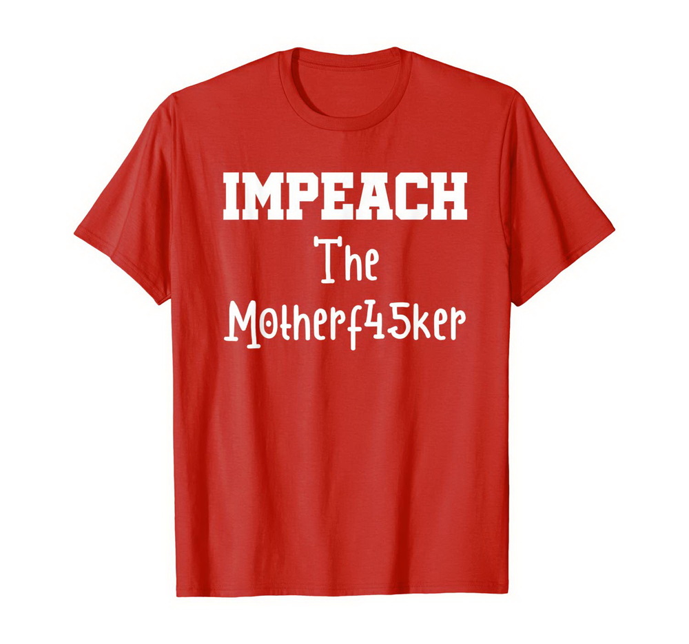 Impeach The Motherf45ker Motherfucker Anti Trump Political T-shirt, Hoodie, Sweatshirt New