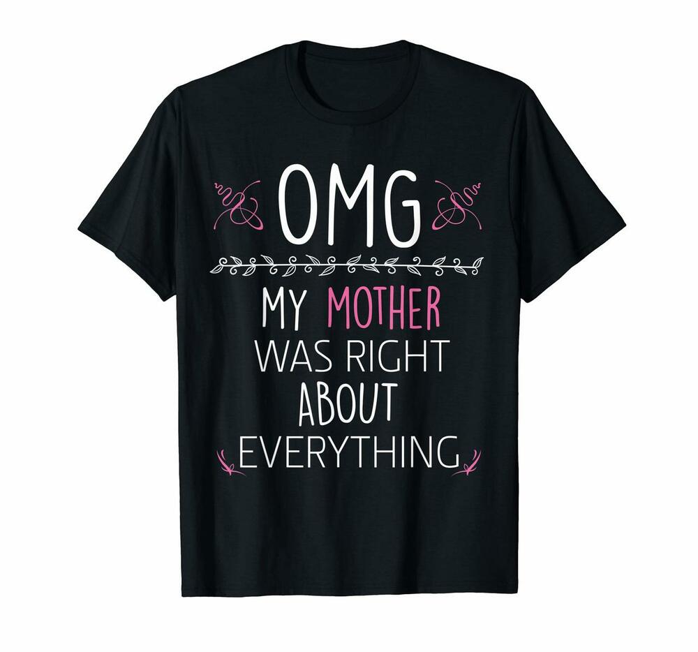 Omg My Mother Was Right About Everything Mom T-shirt, Hoodie, Sweatshirt