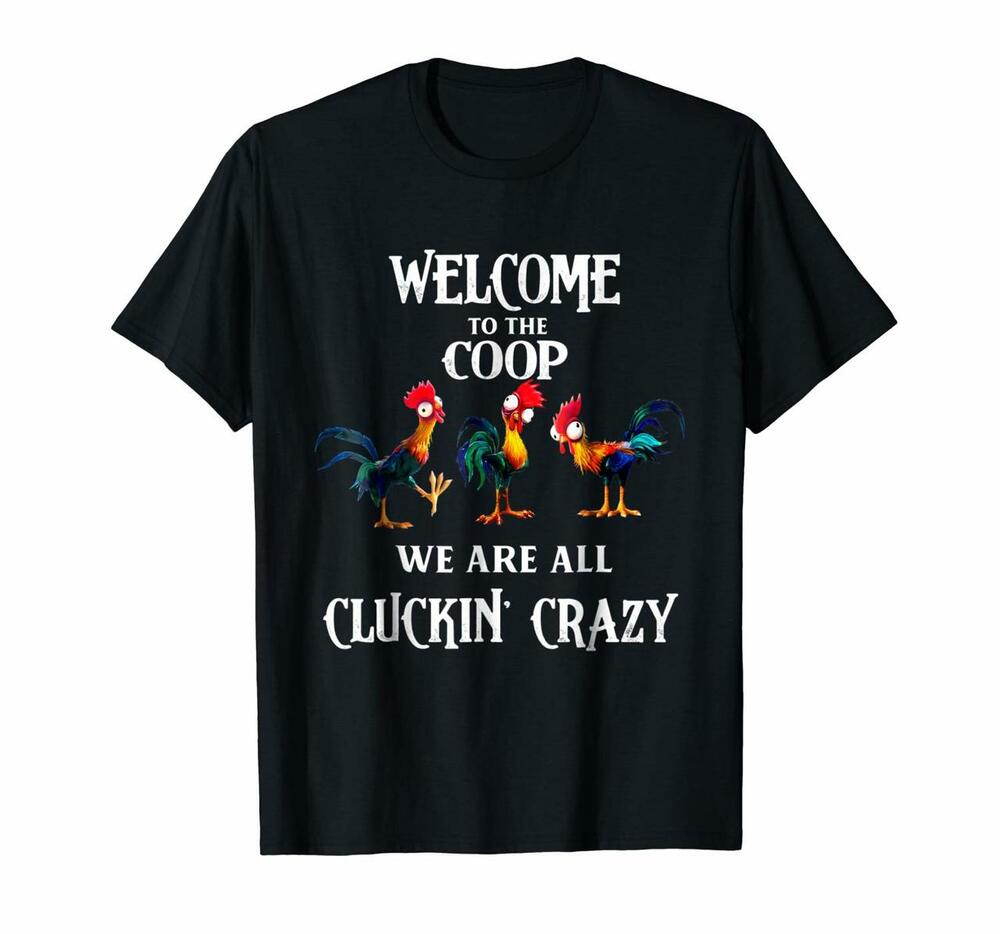 Welcome To The Coop We Are All Cluckin Crazy Chicken Shirt