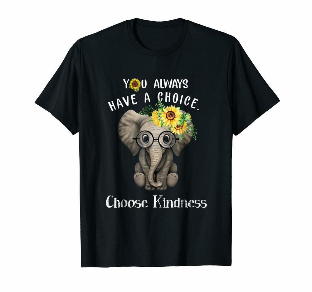You Always Have A Choice Choose Kindness Elephant Shirt