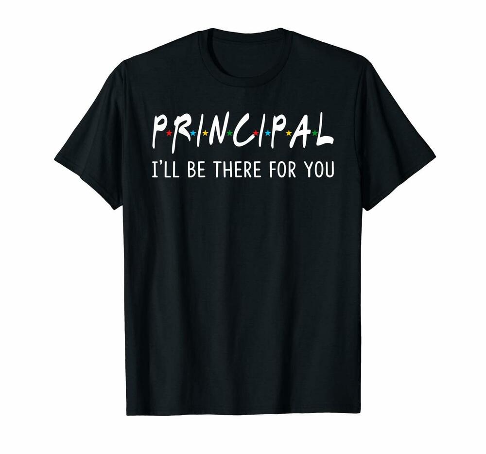 Principal Ill Be There For You Funny Back To School Gifts T-shirt, Hoodie, Sweatshirt