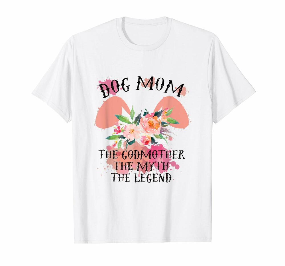 Dog Mom The God Mother The Myth The Legend Shirt