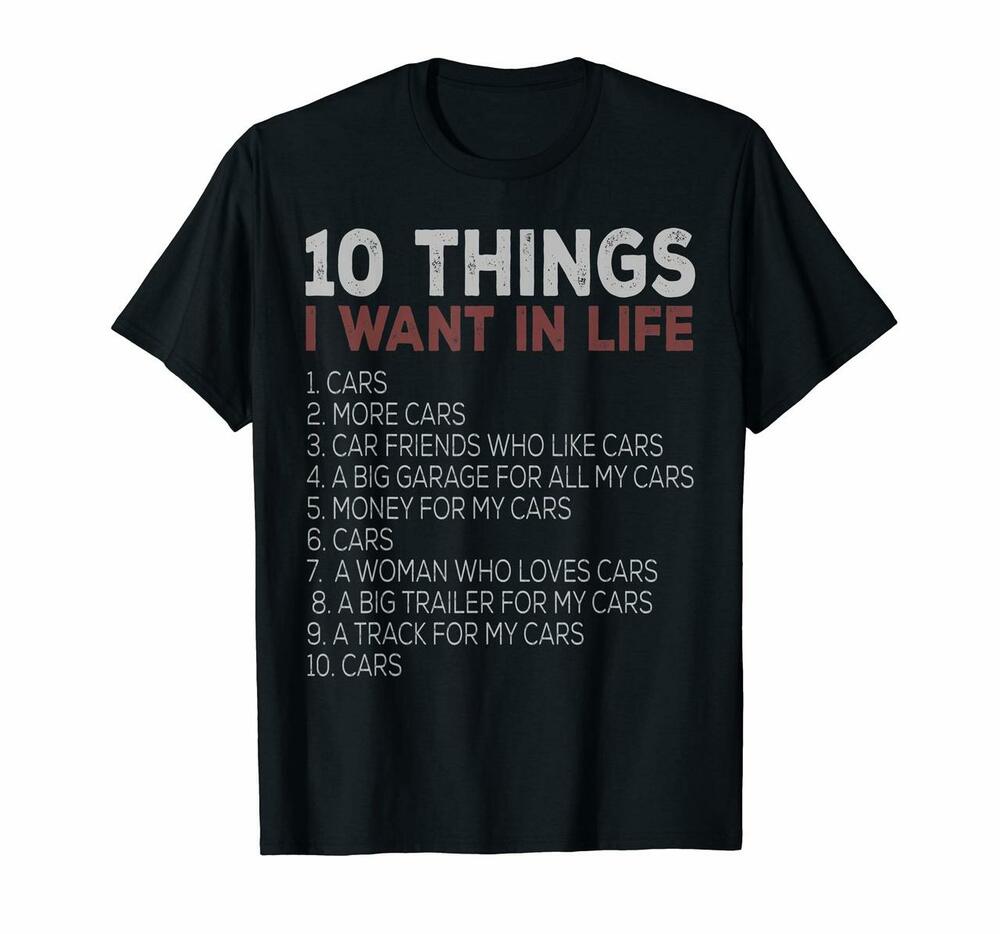 10 Things I Want In My Life Cars More Cars Car T Shirts