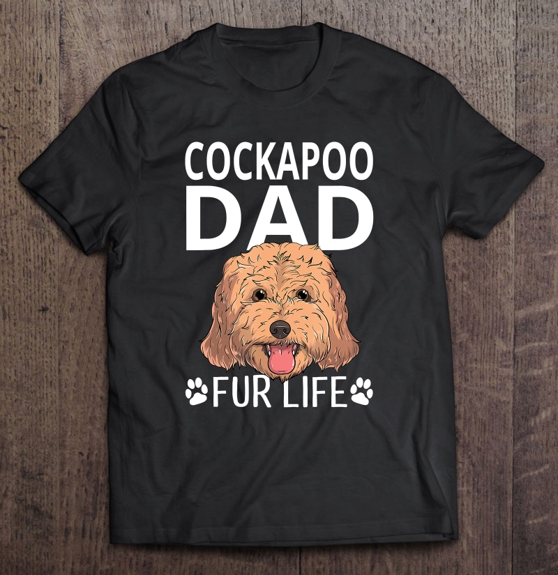 Cockapoo Dad Fur Life Dog Fathers Day Gift Pun Unisex T-shirt, Hoodie, Sweatshirt