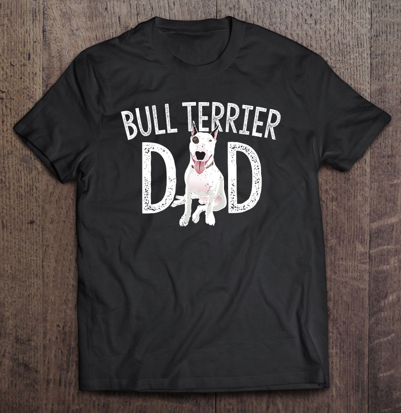 Mens Bull Terrier Dad Dog Lover Owner Gift Bull Terrier Daddy Unisex T-shirt, Hoodie, Sweatshirt