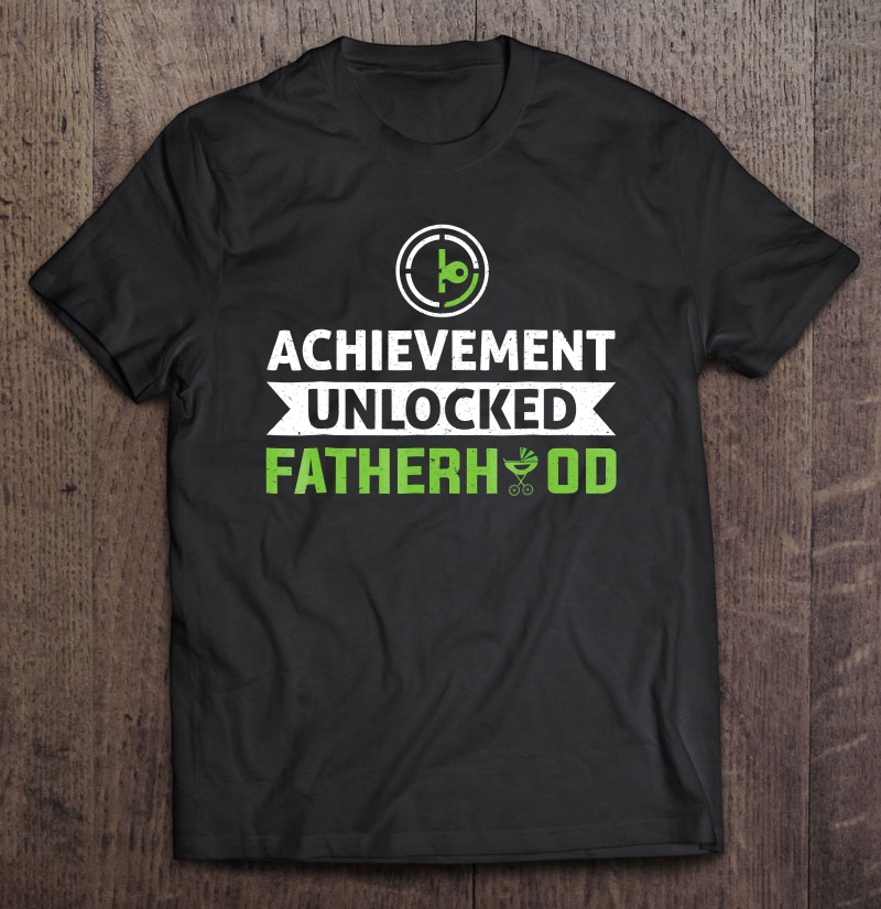 Father Achievement Unlocked Fatherhood New Dad Gamer Tee