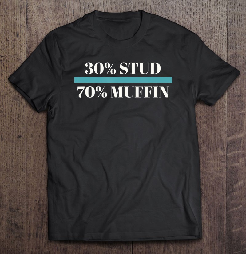 30 Stud 70 Muffin Funny Fathers Day Valentines Unisex T-shirt, Hoodie, Sweatshirt