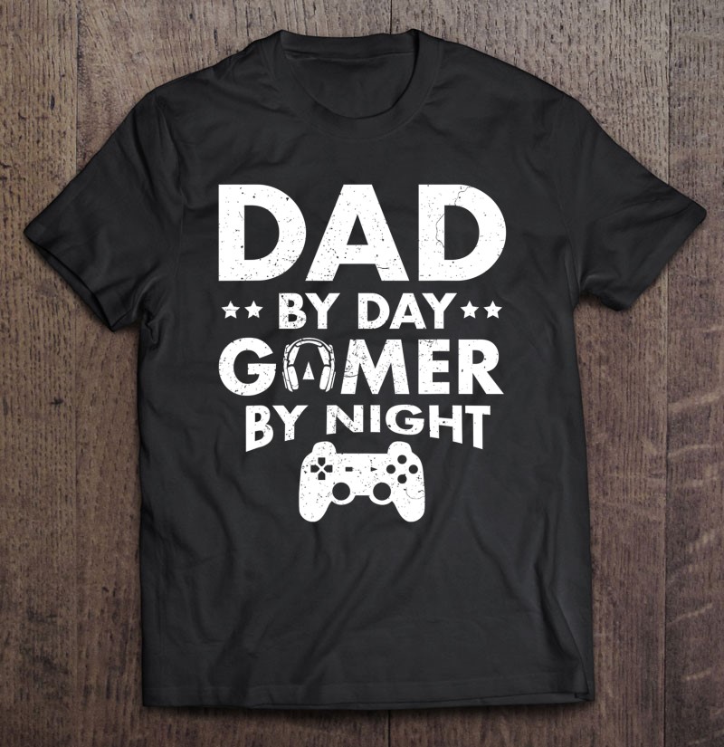 Dad By Day Gamer By Night Funny Gamer Fathers Day Unisex T-shirt, Hoodie, Sweatshirt