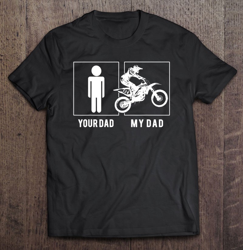 Dirt Biker – Your Dad – My Dad Fathers Day Unisex T-shirt, Hoodie, Sweatshirt