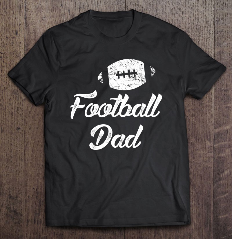 Mens Football Dad Shirt Cute Funny Player Fan Gift Unisex T-shirt, Hoodie, Sweatshirt