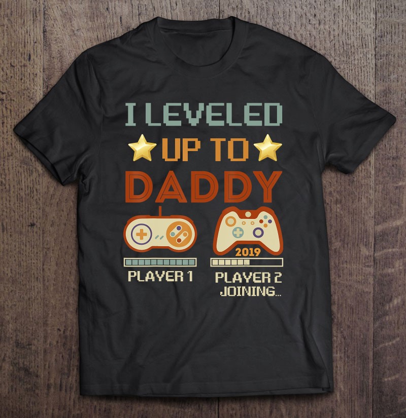 I Leveled Up To Daddy-vintage Gamer Promoted To Daddy 2019 Ver2 Unisex T-shirt, Hoodie, Sweatshirt