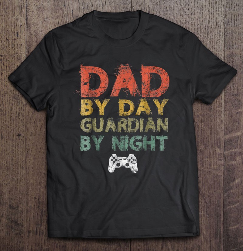 Mens Gamer Dad Dad By Day Guardian By Night Gaming