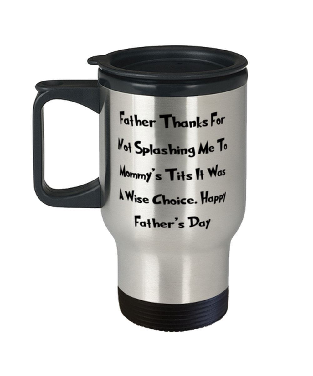Funny Father Travel Mug Father Thanks For Not Splashing Me To Mommy39;s Tit