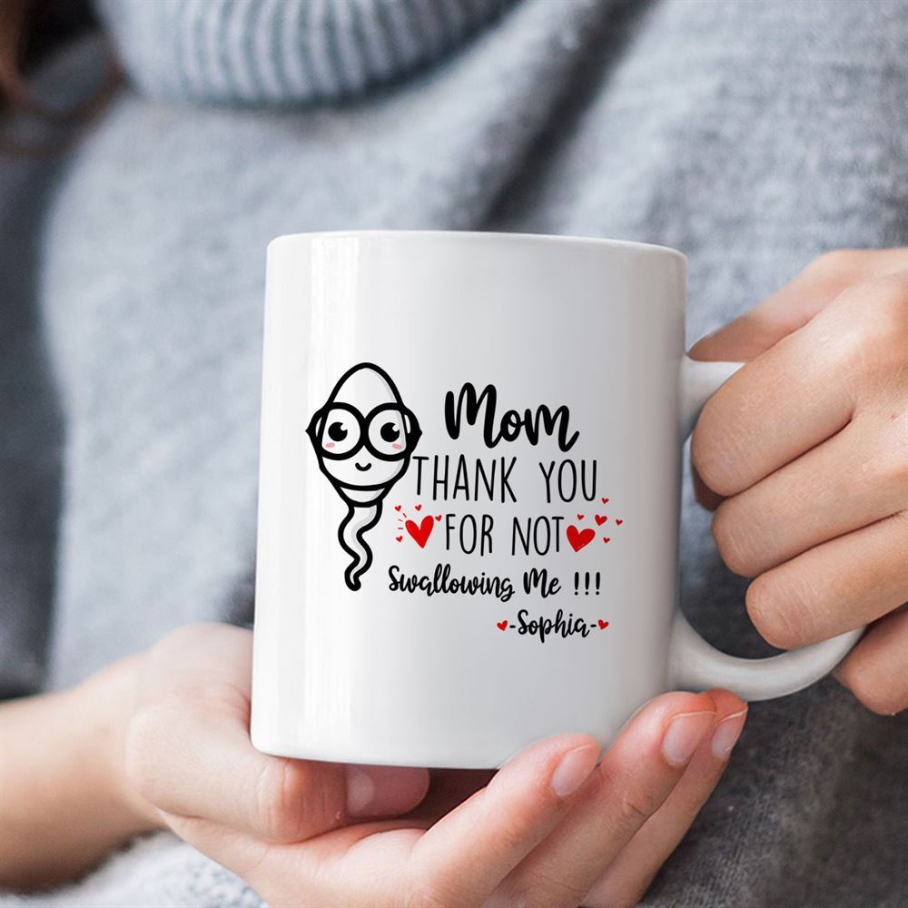 Mom Thank You Mom For Not Swallowing Me Mug Funny Mommy Coffee Mug Mother39