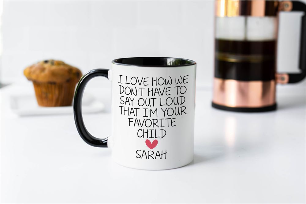 Favorite Child Mug Sarcastic Mug For Mom Mothers Day Mug Gift For Dad Gift