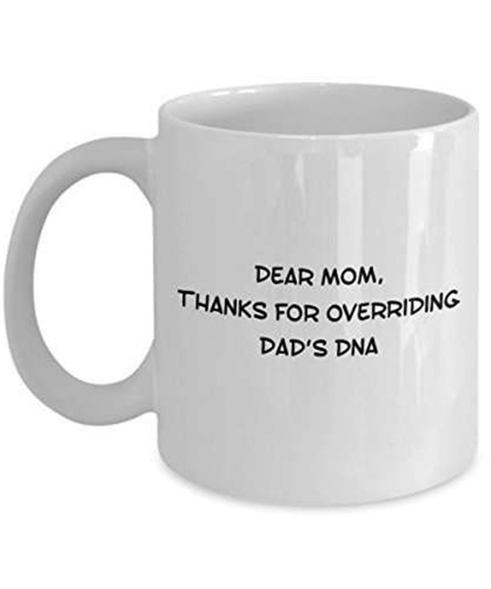 Dear Mom Thanks For Overriding Dad39;s Dna – Unique Ceramic Gifts Items – G