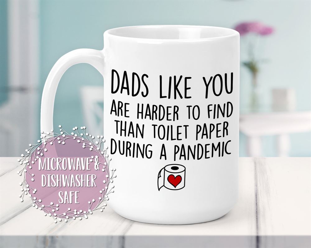 Dads Like You Are Harder To Find Than Toilet Paper Mug Toilet Paper Mug Fun