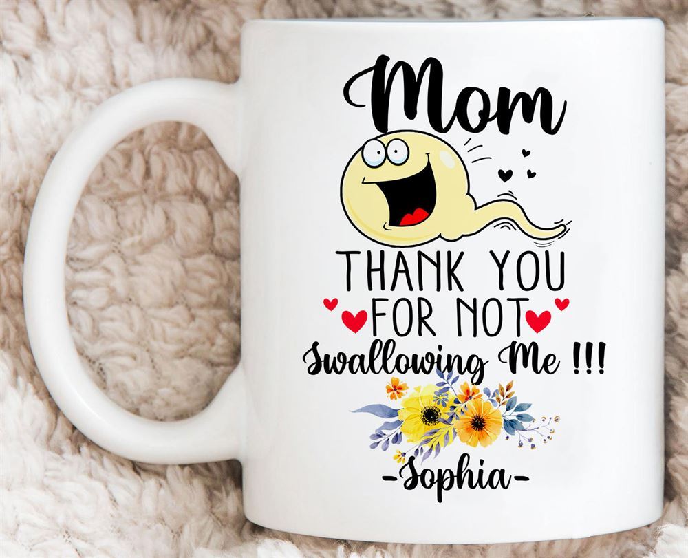 Mom Thank You Mom For Not Swallowing Me Mug Funny Mommy Coffee Mug Mother39