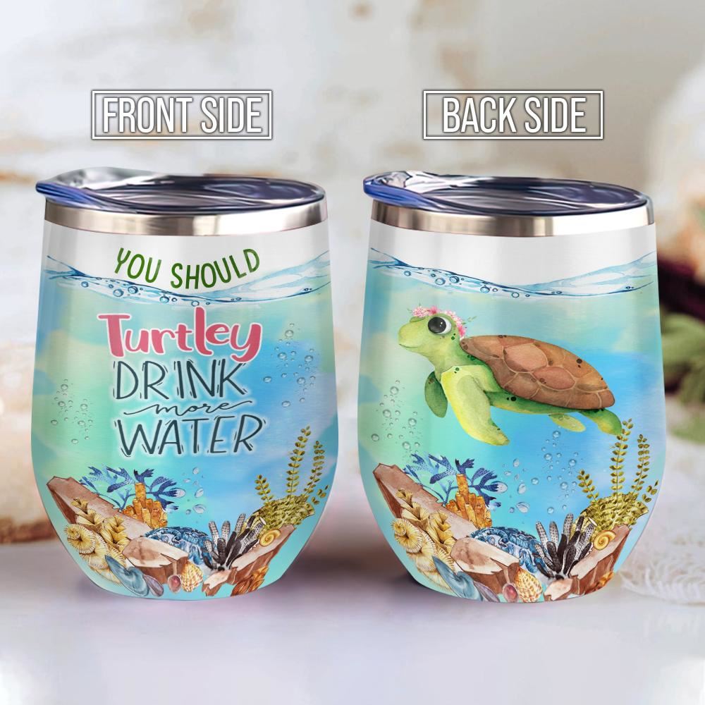 You Should Turtley Drink More Water Gift For Turtle Lover Present Idea For Turtle Lover – Wine Tumbler