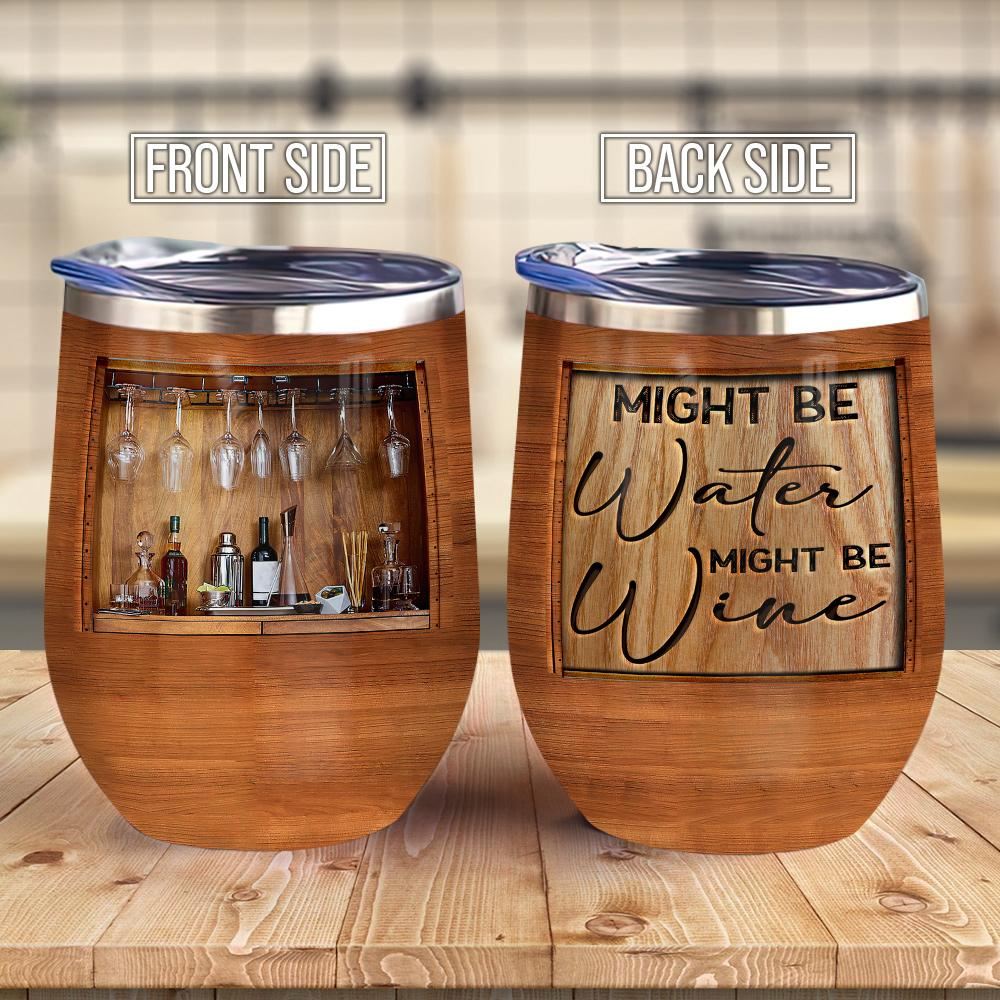 Wooden Style Wine Bar Might Be Water Might Be Wine Wine Lover Gift – Wine Tumbler