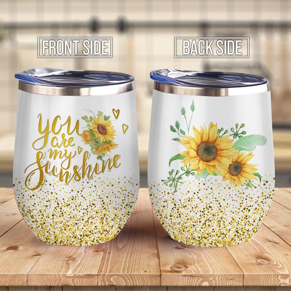 You Are My Sunshine Sunflower Wine Tumbler Sunflower Lover Sunflower Gift – Wine Tumbler