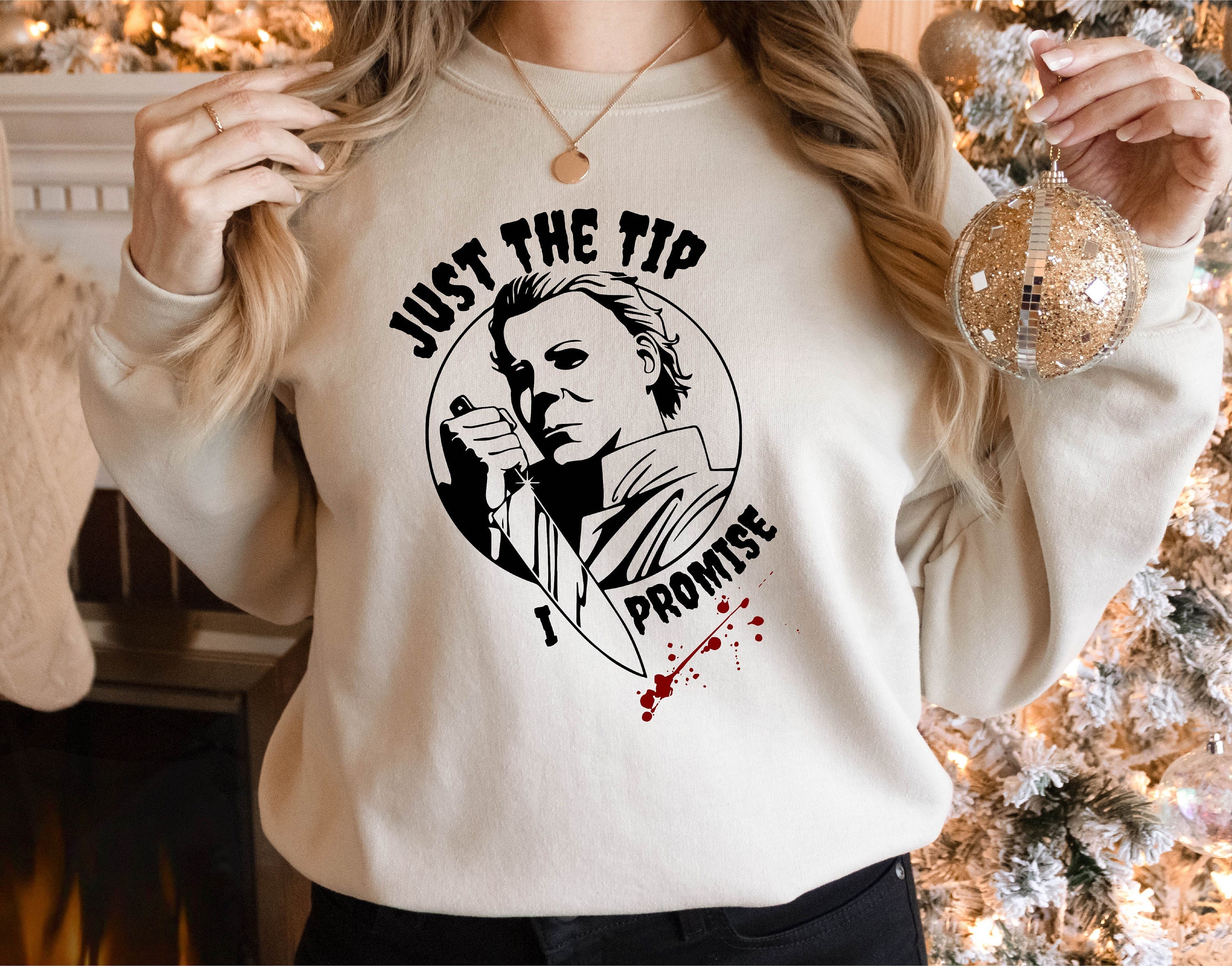 Just The Tip I Promise Sweatshirt Michael Myers Sweatshirt