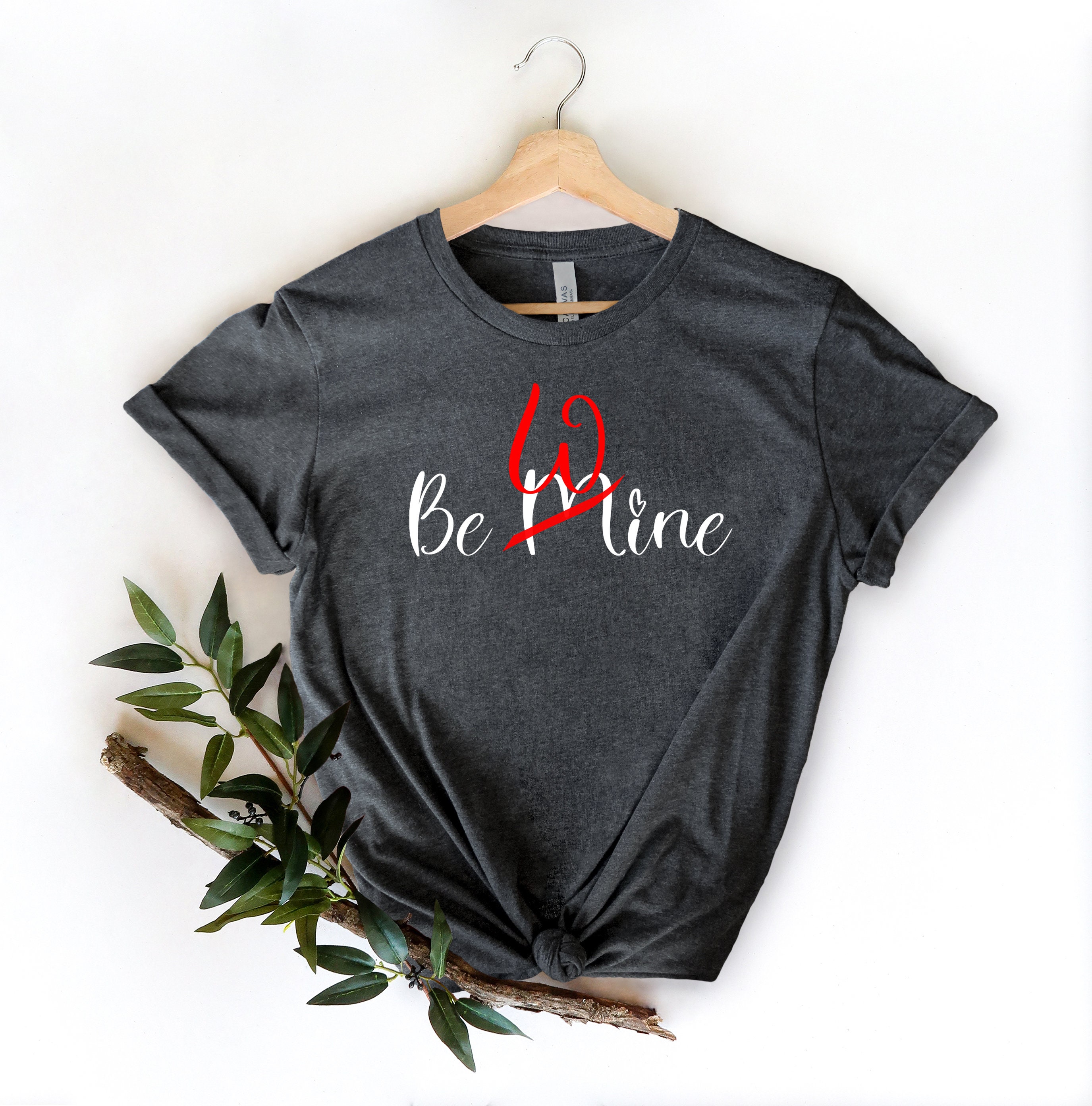 Be Wine Shirt Funny Valentine Shirt Be Mine Shirt Funny Unisex Tee