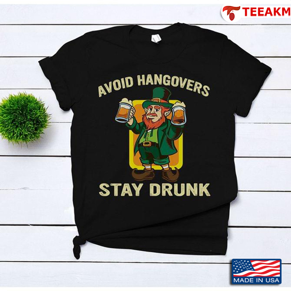 Avoid Hangovers Stay Drunk Leprechaun With Beer St Patrick Day Unisex T-shirt