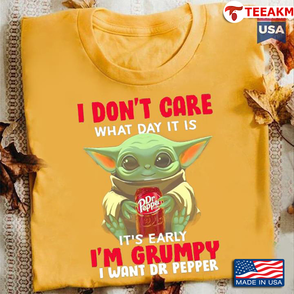 Baby Yoda I Dont Care What Day It Is Its Early Im Grumpy I Want Dr Pepper Unisex Tee