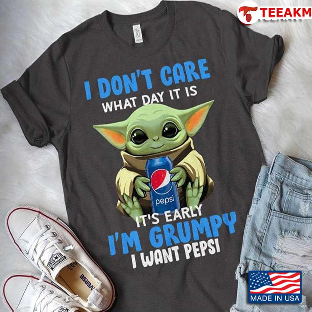 Baby Yoda I Dont Care What Day It Is Its Early Im Grumpy I Want Pepsi Unisex Tee