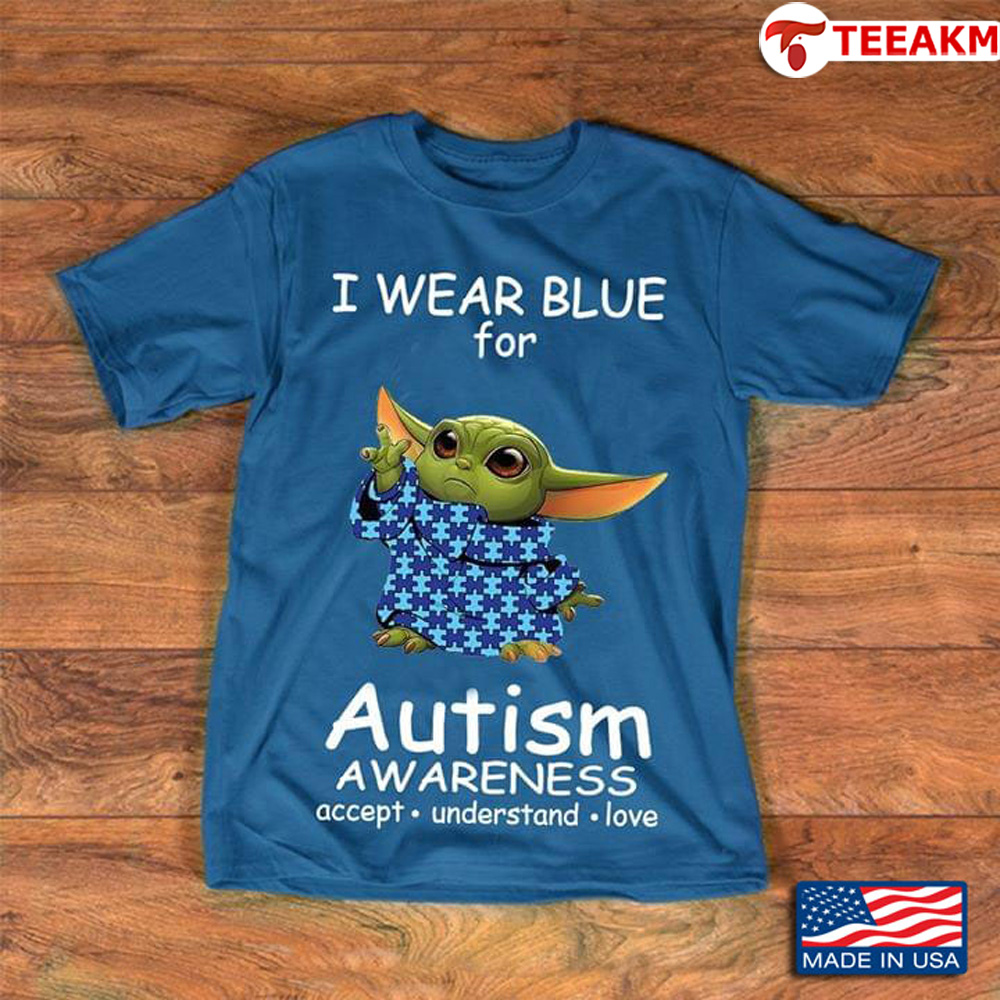 Baby Yoda I Wear Blue For Autism Awareness Accept Understand Love Unisex T-shirt