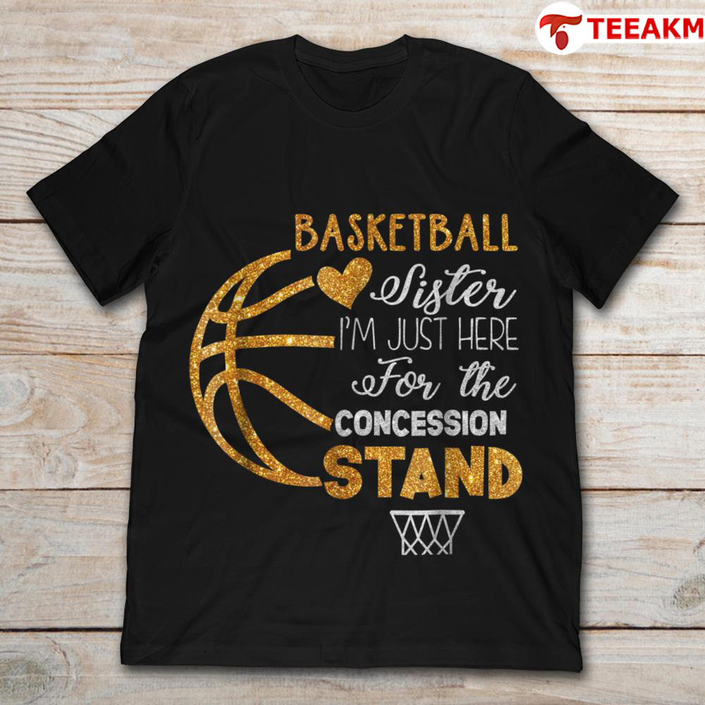 Basketball Sister Im Just Here For The Concession Stand Unisex Tee