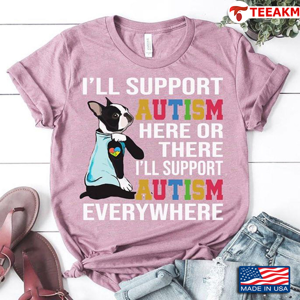 Boston I Will Support Autism Here Or There I Will Support Autism Everywhere Unisex T-shirt