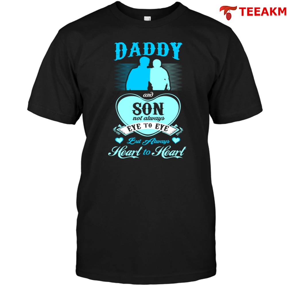 Daddy And Son Not Always Eye To Eye But Always Heart To Heart Unisex T-shirt