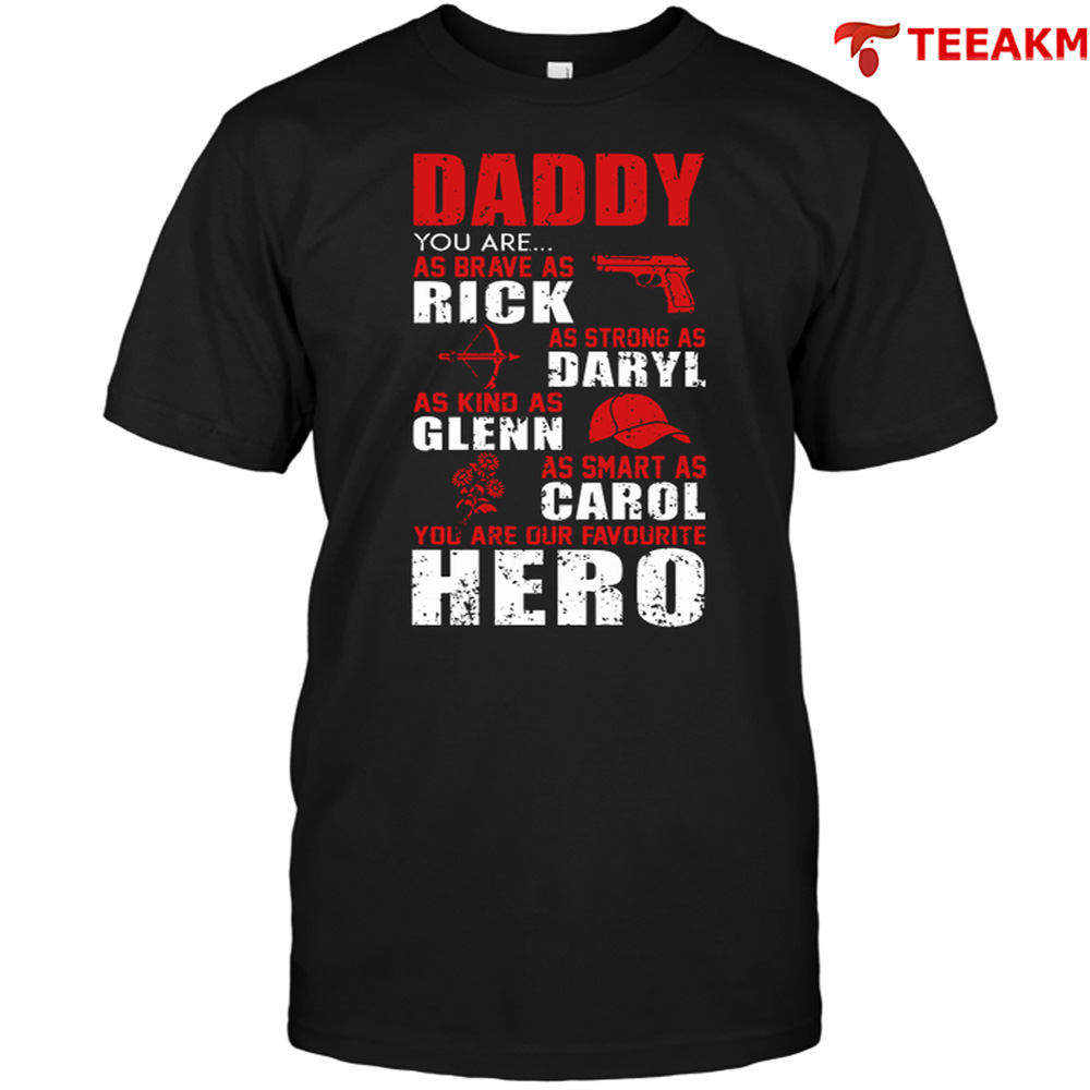 Daddy You Are As Brave As Rick As Strong As Daryl As Kind As Glenn Unisex T-shirt