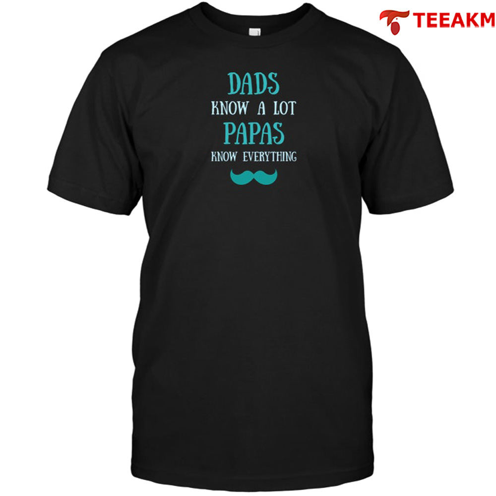 Dads Know A Lot Papas Know Everything Unisex T-shirt