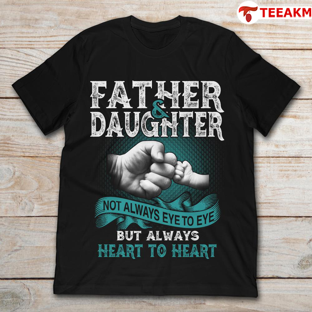 Father And Daughter Not Always Eye To Eye But Always Heart To Heart Unisex T-shirt