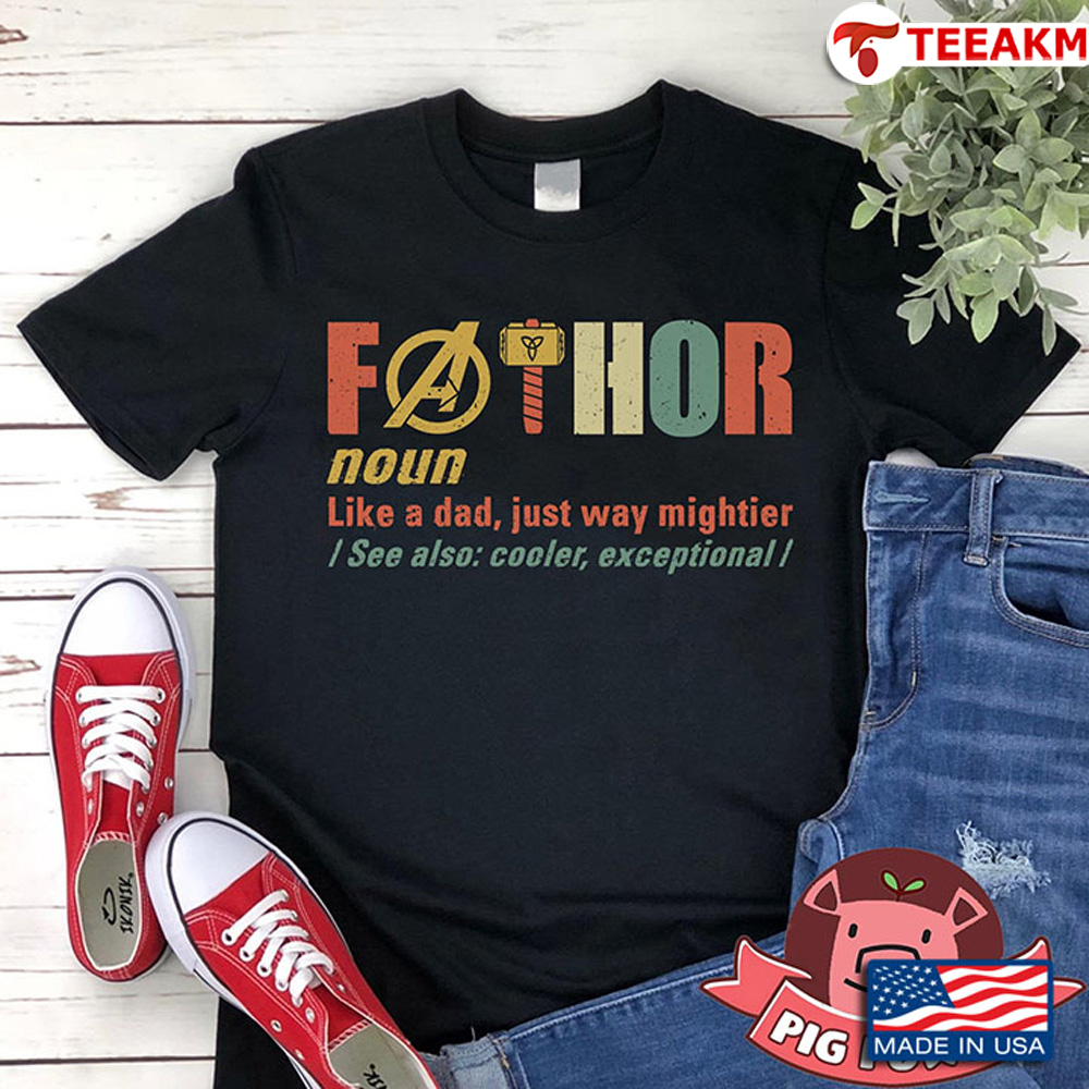 Fathor Noun Like A Dad Just Way Mightier See Also Cooler Exceptional Unisex Tee