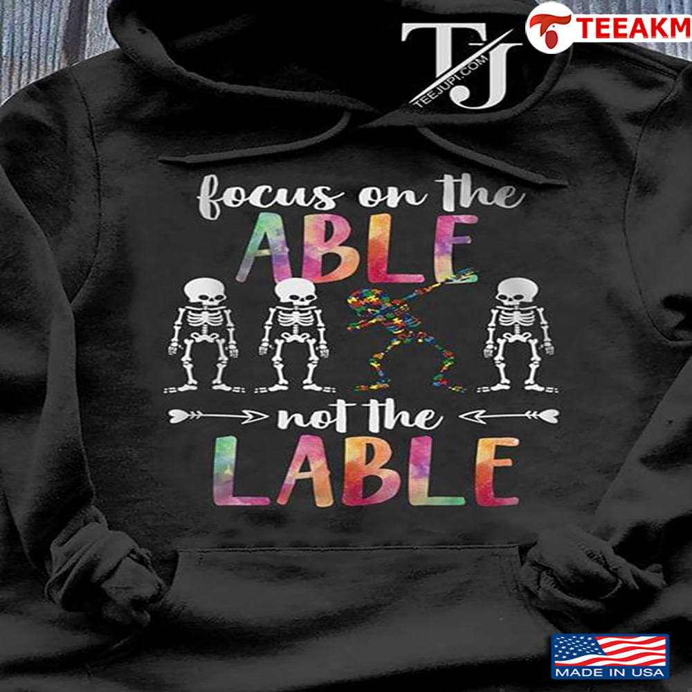 Focus On The Able Not The Lable Skeletons Autism Awareness Unisex T-shirt
